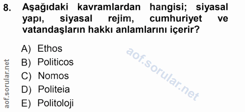 8. soru: Aşağıdaki kavramlardan hangisi; siyasal yapı, siyasal rejim, cumhuriyet ve vatandaşların hakkı anlamlarını içerir? A)…