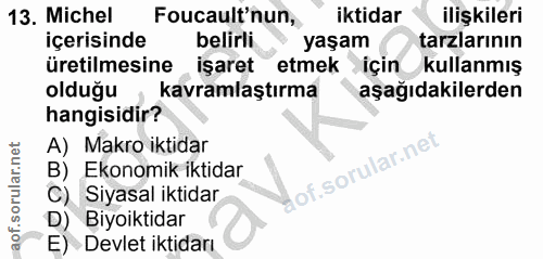 13. soru: Michel Foucault'nun, iktidar ilişkileri içerisinde belirli yaşam tarzlarının üretilmesine işaret etmek için kullanmış…