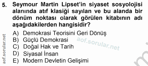 5. soru: Seymour Martin Liset'in siyaset sosyolojisi alanında atıf klasiği sayılan ve bu alanda bir dönüm noktası olarak görül…