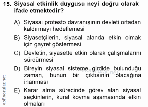 15. soru: Siyasal etkinlik duygusu neyi doğru olarak ifade etmektedir? A) Siyasal protesto davranışının devleti ortadan kaldırm…