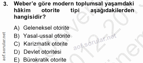 3. soru: Weber'e göre modern toplumsal yaşamdaki hâkim otorite tipi aşağıdakilerden hangisidir? A) Geleneksel otorite B) Yasal…
