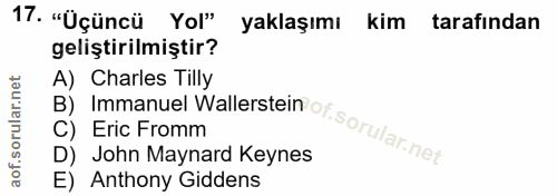 17. soru: "Üçüncü Yol" yaklaşımı kim tarafından geliştirilmiştir? B) Immanuel Wallerstein of A) Charles Tilly C) Eric Fromm D)…