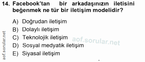 14. soru: Facebook'tan bir arkadaşınızın iletisini beğenmek ne tür bir iletişim modelidir? A) Doğrudan iletişim B) Dolaylı ilet…