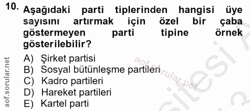 10. soru: Aşağıdaki parti tiplerinden hangisi üye sayısını artırmak için özel bir çaba göstermeyen parti tipine örnek gösterile…