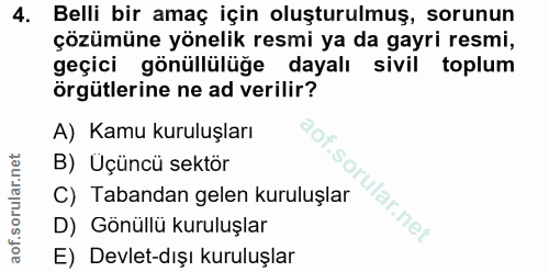 4. soru: Belli bir amaç için oluşturulmuş, sorunun çözümüne yönelik resmi ya da gayri resmi, geçici gönüllülüğe dayalı sivil t…