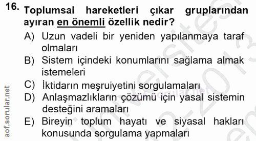 16. soru: Toplumsal hareketleri çıkar gruplarından ayıran en önemli özellik nedir? A) Uzun vadeli bir yeniden yapılanmaya taraf…