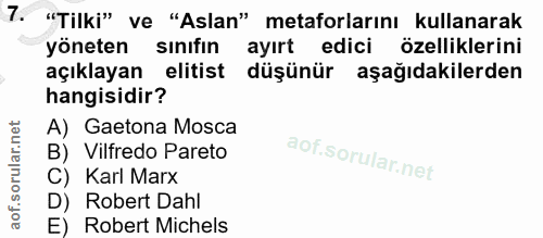 7. soru: "Tilki" ve "Aslan" metaforlarını kullanarak yöneten sınıfın ayırt edici özelliklerini açıklayan elitist düşünür aşağı…