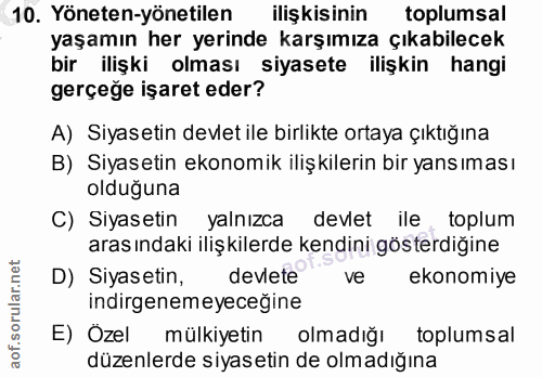 10. soru: Yöneten-yönetilen ilişkisinin toplumsal yaşamın her yerinde karşımıza çıkabilecek bir ilişki olması siyasete ilişkin…