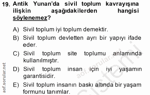 19. soru: Antik Yunan'da sivil toplum kavrayışına ilişkin aşağıdakilerden hangisi söylenemez? A) Sivil toplum iyi toplum demekt…