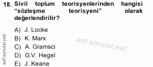 18. soru: Sivil toplum teorisyenlerinden hangisi "sözleşme teorisyeni" olarak değerlendirilir? A) J. Locke B) K. Marx C) A. Gra…