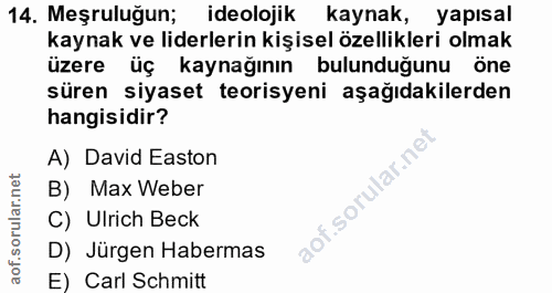 14. soru: Meşruluğun; ideolojik kaynak, yapısal kaynak ve liderlerin kişisel özellikleri olmak üzere üç kaynağının bulunduğunu…