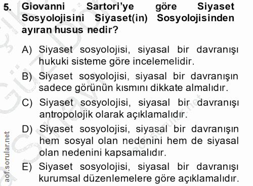 5. soru: Giovanni , Sartori'ye göre Siyaset Sosyolojisini Siyaset(in) Sosyolojisinden ayıran husus nedir? A) Siyaset sosyoloji…