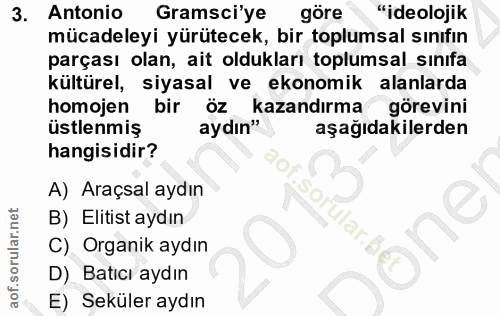 3. soru: Antonio Gramsci'ye göre "ideolojik mücadeleyi yürütecek, bir toplumsal sınıfın parçası olan, ait oldukları toplumsal…