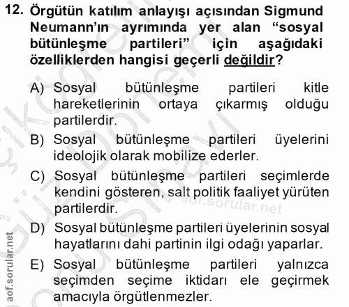 12. soru: Orgütün katılım anlayışı açısından Sigmund Neumann'in ayrımında yer alan "sosyal bütünleşme partileri" için aşağıdaki…