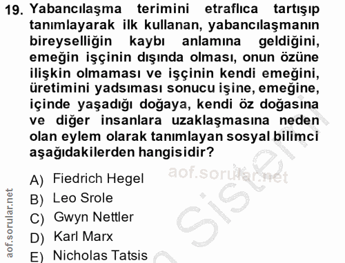 19. soru: Yabancılaşma terimini etraflıca tartışıp tanımlayarak ilk kullanan, yabancılaşmanın bireyselliğin kaybı anlamına geld…