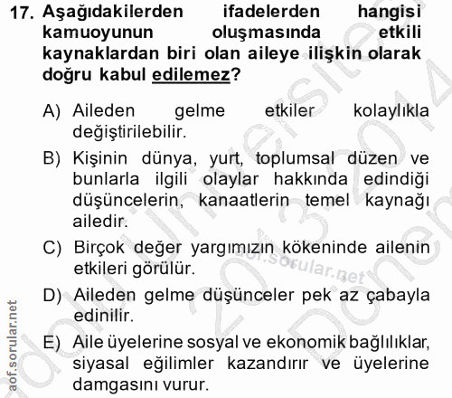 17. soru: Aşağıdakilerden ifadelerden hangisi kamuoyunun oluşmasında etkili kaynaklardan biri olan aileye ilişkin olarak doğru…