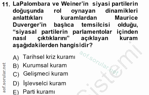 11. soru: LaPalombara ve Weiner'in siyasi partilerin doğuşunda rol oynayan dinamikleri anlattıkları kuramlardan Maurice Duverge…