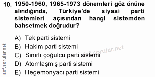 10. soru: 1950-1960, 1965-1973 dönemleri göz önüne alındığında, Türkiye'de siyasi parti sistemleri açısından hangi sistemden ba…
