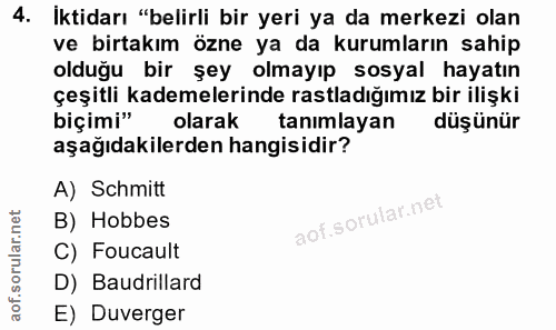 4. soru: İktidarı "belirli bir yeri ya da merkezi olan ve birtakım özne ya da kurumların sahip olduğu bir şey olmayıp sosyal h…