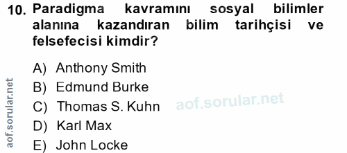 10. soru: Paradigma kavramını sosyal bilimler alanına kazandıran bilim tarihçisi ve felsefecisi kimdir? A) Anthony Smith B) Edm…