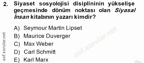 2. soru: Siyaset sosyolojisi disiplininin yükselişe geçmesinde dönüm noktası olan Siyasal Insan kitabının yazarı kimdir? A) Se…