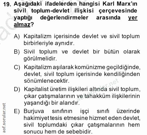 19. soru: Aşağıdaki ifadelerden hangisi Karl Marx'ın sivil toplum-devlet ilişkisi çerçevesinde yaptığı değerlendirmeler arasınd…
