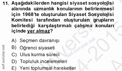 11. soru: Aşağıdakilerden hangisi siyaset sosyolojisi alanında uzmanlık konularının belirlenmesi için 1968'te oluşturulan Siyas…