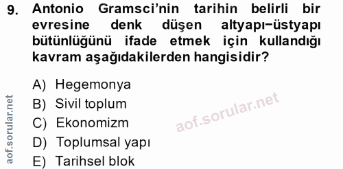 9. soru: Antonio Gramsi'nin tarihin belirli bir evresine denk düşen altyapı-üstyapı bütünlüğünü ifade etmek için kullandığı ka…