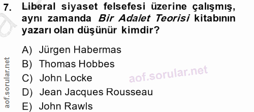 7. soru: Liberal siyaset felsefesi üzerine çalışmış, aynı zamanda Bir Adalet Teorisi kitabının yazarı olan düşünür kimdir? A)…