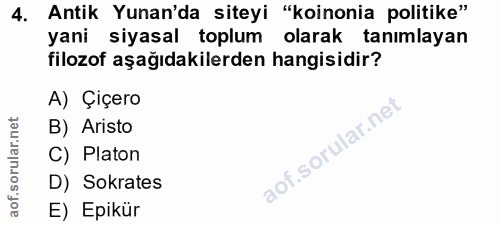 4. soru: Antik Yunan'da siteyi "koinonia politike" yani siyasal toplum olarak tanımlayan filozof aşağıdakilerden hangisidir? A…