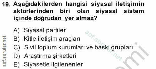 19. soru: Aşağıdakilerden hangisi siyasal iletişimin aktörlerinden biri olan siyasal sistem içinde doğrudan yer almaz? A) Siyas…