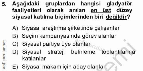 5. soru: Aşağıdaki gruplardan hangisi gladyatör faaliyetleri olarak anılan en üst düzey siyasal katılma biçimlerinden biri değ…