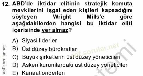 12. soru: ABD'de iktidar elitinin stratejik komuta mevkilerini işgal eden kişileri kapsadığını söyleyen Wright Mills'e gore aşa…