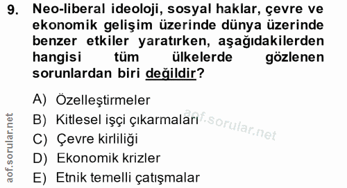 9. soru: Neo-liberal ideoloji, sosyal haklar, çevre ve ekonomik gelişim üzerinde dünya üzerinde benzer etkiler yaratırken, aşa…