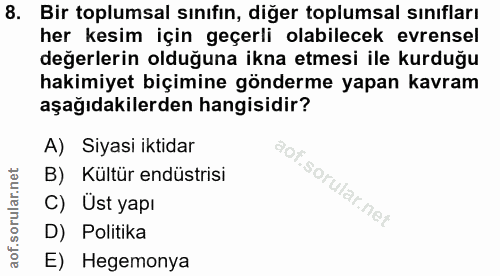 8. soru: Bir toplumsal sınıfın, diğer toplumsal sınıfları her kesim için geçerli olabilecek evrensel değerlerin olduğuna ikna…
