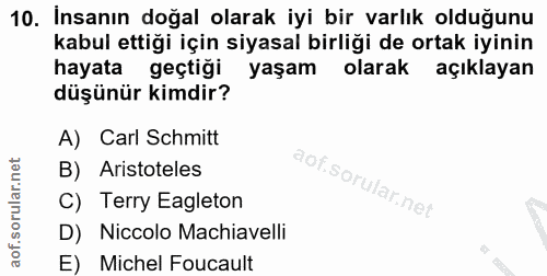 10. soru: Insanın doğal olarak iyi bir varlık olduğunu kabul ettiği için siyasal birliği de ortak iyinin hayata geçtiği yaşam o…