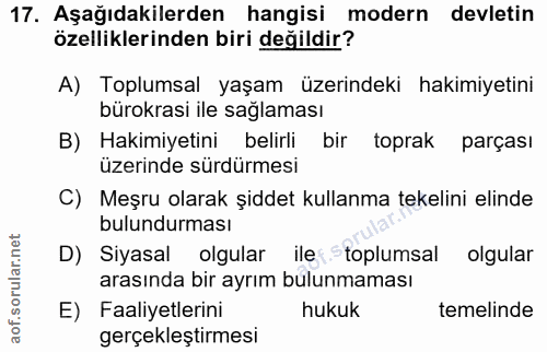 17. soru: Aşağıdakilerden hangisi modern devletin özelliklerinden biri değildir? A) Toplumsal yaşam üzerindeki hakimiyetini bür…