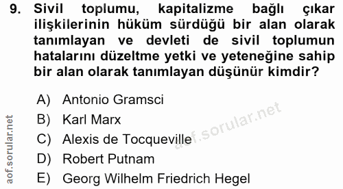 9. soru: Sivil toplumu, kapitalizme bağlı çıkar ilişkilerinin hüküm sürdüğü bir alan olarak tanımlayan ve devleti de sivil top…