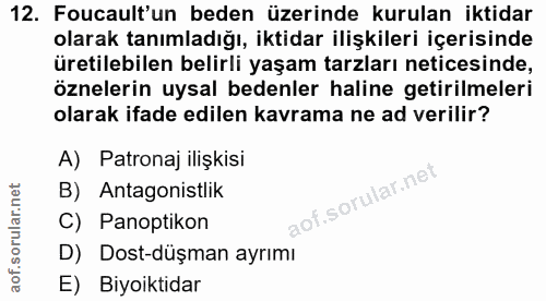 12. soru: Foucault'un beden üzerinde kurulan iktidar olarak tanımladığı, iktidar ilişkileri içerisinde uretilebilen belirli yaş…