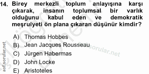 14. soru: Birey merkezli toplum anlayışına karşı çıkarak, insanın toplumsal bir varlık olduğunu kabul eden ve demokratik meşrui…