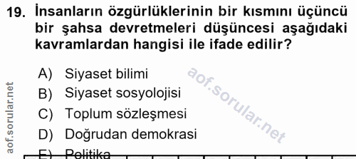 19. soru: Insanların özgürlüklerinin bir kısmını üçüncü bir şahsa devretmeleri düşüncesi aşağıdaki kavramlardan hangisi ile ifa…