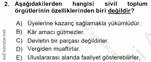 2. soru: Aşağıdakilerden hangisi sivil toplum örgütlerinin özelliklerinden biri değildir? A) Uyelerine kazanç sağlamakla yüküm…