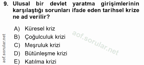 9. soru: Ulusal bir devlet yaratma girişimlerinin karşılaştığı sorunları ifade eden tarihsel krize ne ad verilir? A) Küresel k…