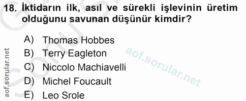 18. soru: İktidarın ilk, asıl ve sürekli işlevinin üretim olduğunu savunan düşünür kimdir? A) Thomas Hobbes B) Terry Eagleton C…