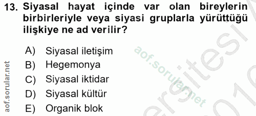 13. soru: Siyasal hayat içinde var olan bireylerin birbirleriyle veya siyasi gruplarla yürüttüğü ilişkiye ne ad verilir? A) Siy…