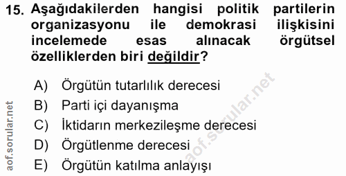 15. soru: Aşağıdakilerden hangisi politik partilerin organizasyonu ile demokrasi ilişkisini incelemede esas alınacak örgütsel ö…