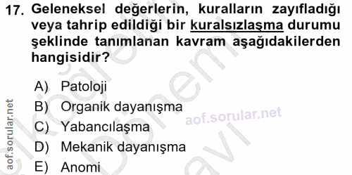 17. soru: Geleneksel değerlerin, kuralların zayıfladığı veya tahrip edildiği bir kuralsızlaşma durumu şeklinde tanımlanan kavra…