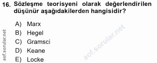 16. soru: Sözleşme teorisyeni olarak değerlendirilen düşünür aşağıdakilerden hangisidir? A) Marx B) Hegel C) Gramsci aof.sorula…