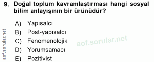 9. soru: Doğal toplum kavramlaştırması hangi sosyal bilim anlayışının bir ürünüdür? A) Yapısalcı B) Post-yapısalcı C) Fenomeno…