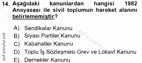 14. soru: Aşağıdaki kanunlardan hangisi 1982 Anayasası ile sivil toplumun hareket alanını belirlememiştir? A) Sendikalar Kanunu…